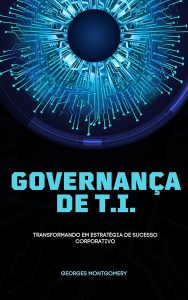 Governança de TI: Transformando em estratégia de sucesso corporativo
