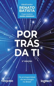 Por Trás da TI : Os protagonistas da tecnologia no Brasil