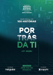 Por Trás da TI: A Tecnologia Contada pelos Seus Protagonistas