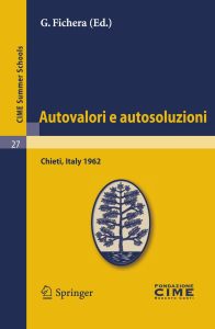 Autovalori E Autosoluzioni: Lectures Given at a Summer School of the Centro Internazionale Matematico Estivo (C.I.M.E.) Held in Chieti, Italy, August 1-9, 1962: 27