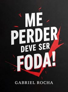 Me Perder Deve Ser Foda!