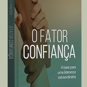 O fator confiança, Marco Fabossi, Benvirpa, liderança, autoconfiança, confiança pessoal interpessoal