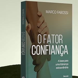 O fator confiança, Marco Fabossi, Benvirpa, liderança, autoconfiança, confiança pessoal interpessoal