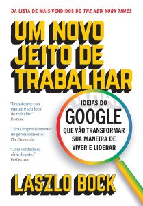 Um novo jeito de trabalhar: Ideias do Google que vão transformar sua maneira de viver e liderar