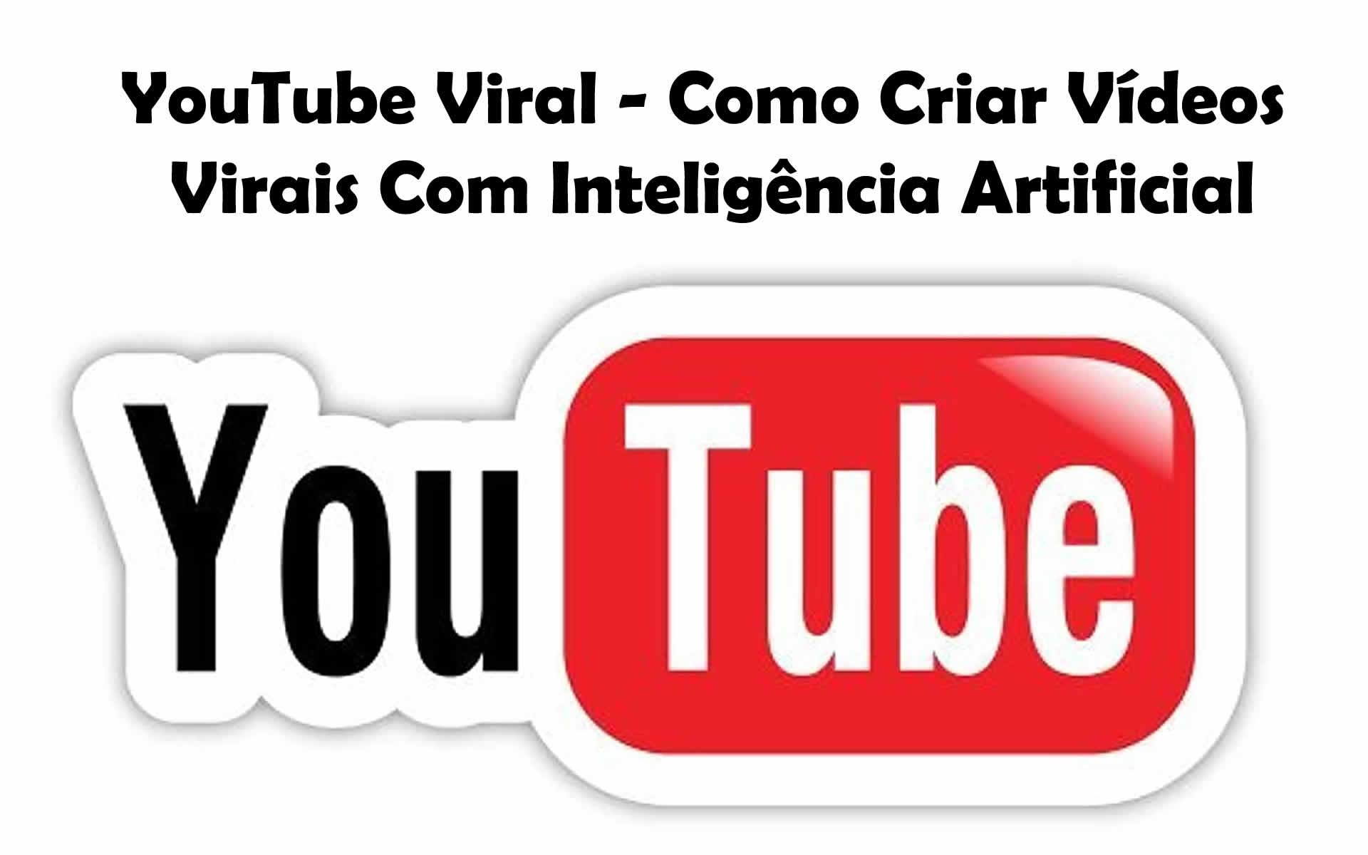 YouTube Viral Como Criar Vídeos Virais Com Inteligência Artificial