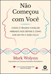 Não Começou com Você: Como o Trauma Familiar Herdado nos Define e Como dar um fim a Esse Ciclo