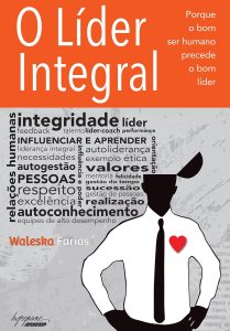 O Líder Integral: Porque o bom ser Humano Precede o bom Líder