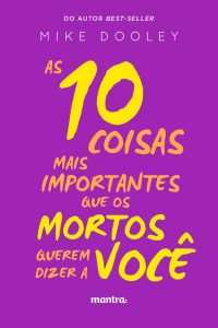 As 10 coisas mais importantes que os mortos querem dizer a você