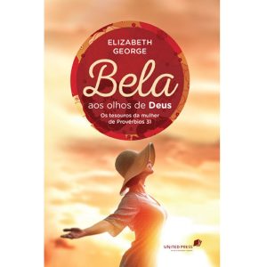 Bela aos olhos de Deus: os Tesouros da Mulher de Provérbios 31