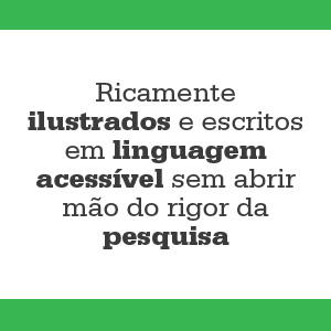 ricamente ilustrado e escritos em linguagem acessível sem abrir mão do rigor da pesquisa