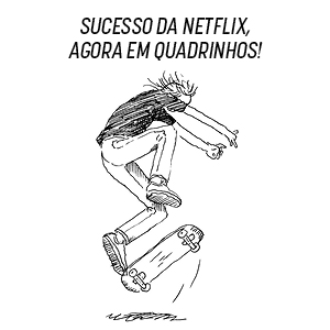 Sucesso da Netflix, agora em quadrinhos