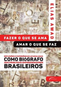 Fazer o que se ama, amar o que se faz: reflexões e experiências acumuladas como biógrafo dos principais empreendedores brasileiros