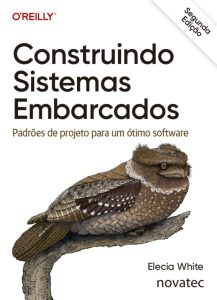 Construindo Sistemas Embarcados – Segunda Edição: Padrões de projeto para um ótimo software