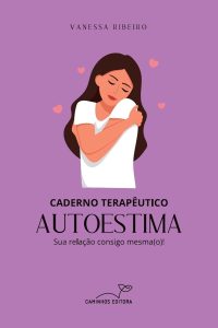 Caderno terapêutico autoestima: Sua relação consigo mesma(o)!