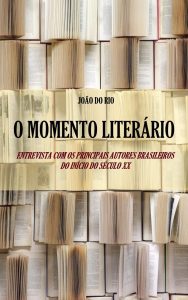 O Momento Literário: Entrevistas com os principais autores brasileiros do século XX