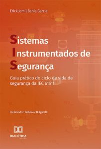 Sistemas Instrumentados de Segurança: guia prático do ciclo de vida de segurança da IEC 61511