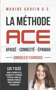 La méthode ACE: Les 7 clés pour se libérer de ses blocages et s’autoriser à être soi : gérer ses émotions, perdre du poids et renforcer l’estime de soi (French Edition)