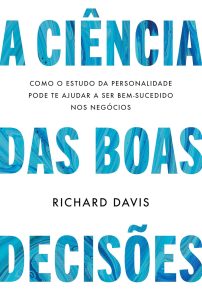 A ciência das boas decisões: Como o estudo da personalidade pode te ajudar a ser bem-sucedido nos negócios