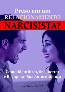 Preso Em Um Relacionamento Narcisista?: Como Identificar, Se Libertar E Recuperar Sua Autoconfiança