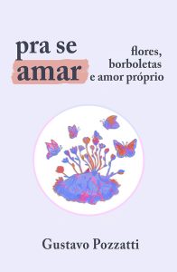Pra se amar : flores, borboletas e amor próprio