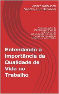 Entendendo a Importância da Qualidade de Vida no Trabalho: Propondo ações de melhorias contínuas às empresas e sua aplicabilidade com relação à qualidade de vida no trabalho e seus benefícios