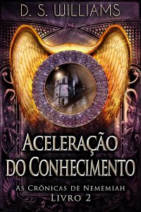 Aceleração do Conhecimento (As Crônicas de Nememiah Livro 2)
