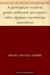 A participação social na gestão ambiental: percepções sobre algumas experiências amazônicas