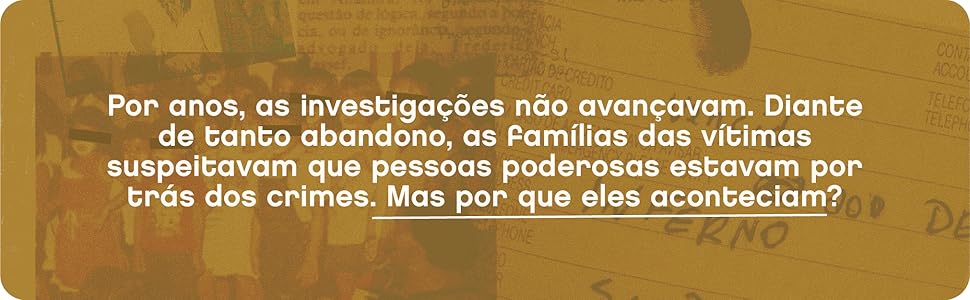 Por anos as investigações não avançavam. Sem dúvidas, pessoas poderosas estavam por trás dos crimes
