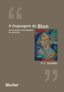 A Linguagem de Bion: um Dicionário Enciclopédico de Conceitos