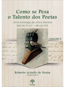 COMO SE PESA O TALENTO DOS POETAS: UMA ANTOLOGIA DA CRÍTICA LITERÁRIA (SÉCULO IV A.C. - SÉCULO XXI) - VOLUME 2