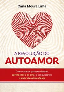 A REVOLUÇÃO DO AUTOAMOR: Como superar qualquer desafio, aprendendo a se amar e conquistando o poder da autoconfiança