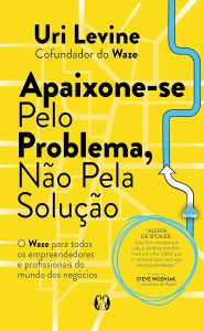Apaixone-se Pelo Problema, Não Pela Solução