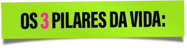 os três pilares da vida