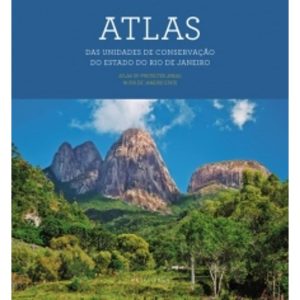Atlas. Das Unidades de Conservação do Estado do Rio de Janeiro