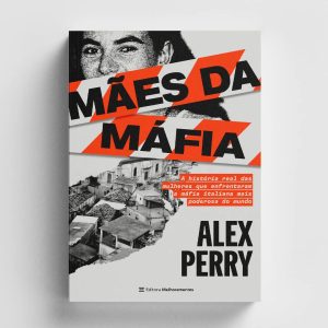 Mães da máfia: A história real das mulheres que enfrentaram a máfia italiana mais poderosa do mundo