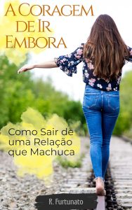 A Coragem de Ir Embora: Como Sair de uma Relação que Machuca