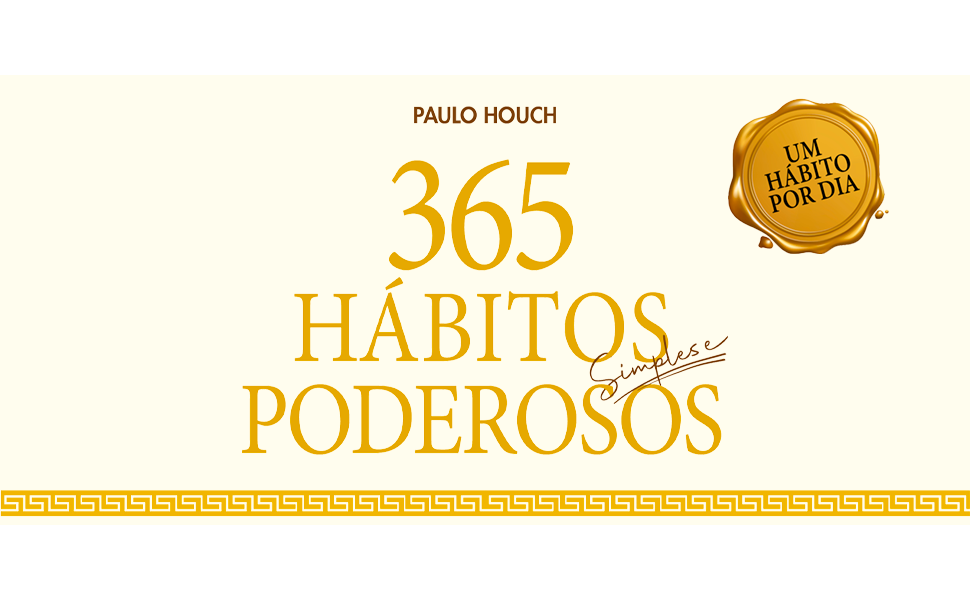 365 Hábitos Simples e Poderosos Paulo Houch