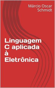 Linguagem C aplicada à Eletrônica
