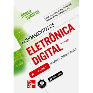 Fundamentos de Eletrônica Digital: Volume 1: Sistemas Combinacionais