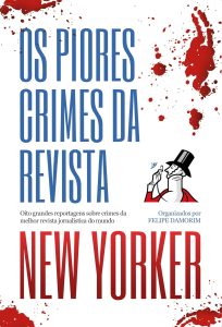 Os piores crimes da revista New Yorker: Oito grandes reportagens sobre crimes da melhor revista jornalística do mundo